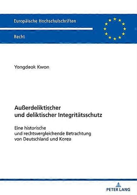 Auerdeliktischer Und Deliktischer Integritaetsschutz by Yongdeok Kwon Paperback