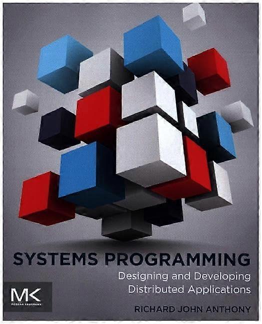Systems Programming: Designing and Developing Distributed Applications
