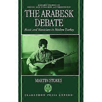 Het Arabesk-debat: muziek en muzikanten in het moderne Turkije (Oxford Studies in sociale en culturele antropologie)