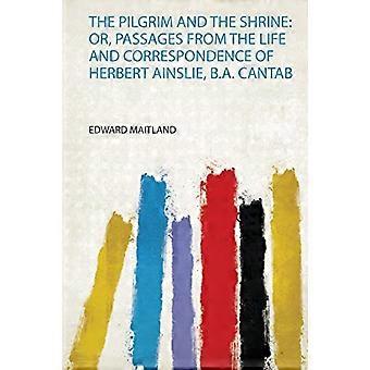 Pilegrimen og helligdommen: Eller, passasjer fra livet og korrespondansen til Herbert Ainslie, B.A. Cantab