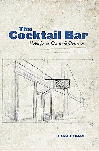The Cocktail Bar: Notes for an Owner & Operator