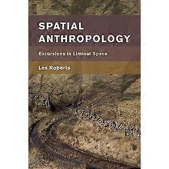Ruimtelijke antropologie: excursies in de liminale ruimte (plaats, herinnering, affect)