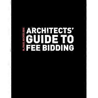 Architects' Guide To Fee Bidding - M. Paul Nicholson