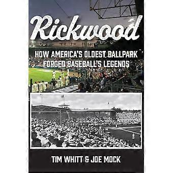 Rickwood How Americas Oldest Ballpark Forged Baseballs Legends