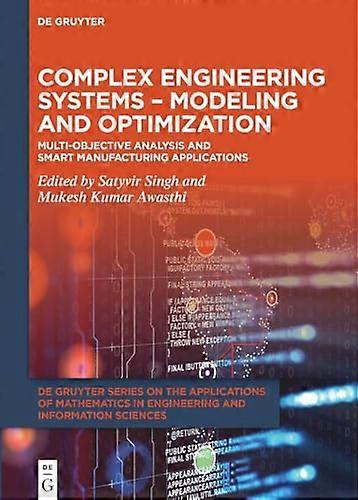 Complex Engineering Systems Modeling and Optimization Multi Objective Analysis and Smart Manufacturing Applications