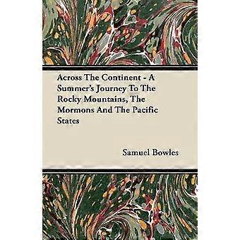 Across The Continent - A Summer's Journey To The Rocky Mountains The Mormons And The Pacific States