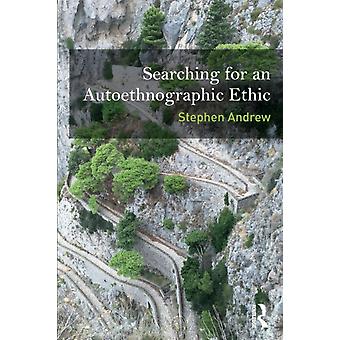 Searching For An Autoethnographic Ethic - Stephen Andrew