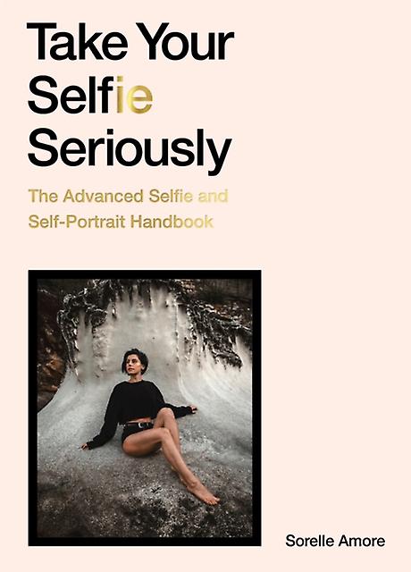 Take Your Selfie Seriously by Sorelle Amore Paperback