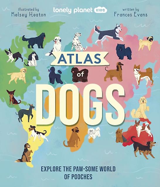 Lonely Planet Kids Atlas Of Dogs by Frances Evans Paperback Book