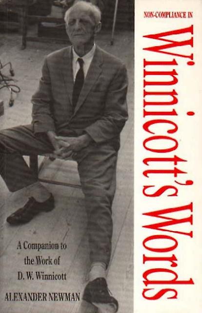 Non-compliance In Winnicott's Words by Alexander Newman Paperback