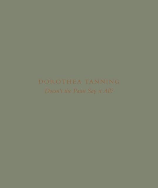 Dorothea Tanning Doesnt The Paint Say It All by Dorothea Tanning Hardback Book