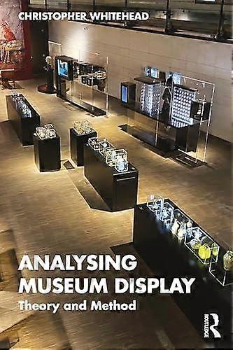 Analysing Museum Display by Whitehead & Christopher Newcastle University & UK Paperback