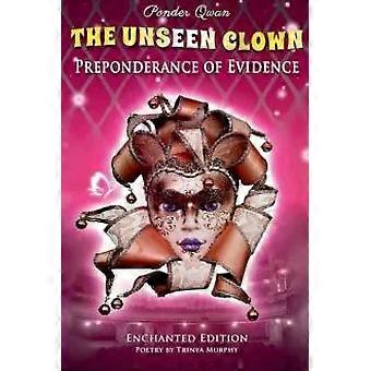 The Unseen Clown Preponderance Of Evidence - Trinya Murphy