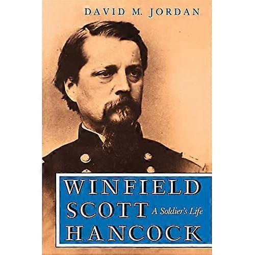 Winfield Scott Hancock: A Soldier's Life