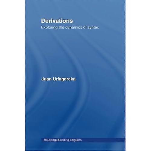 Derivations: Exploring the Dynamics of Syntax (Routledge Leading Linguists)