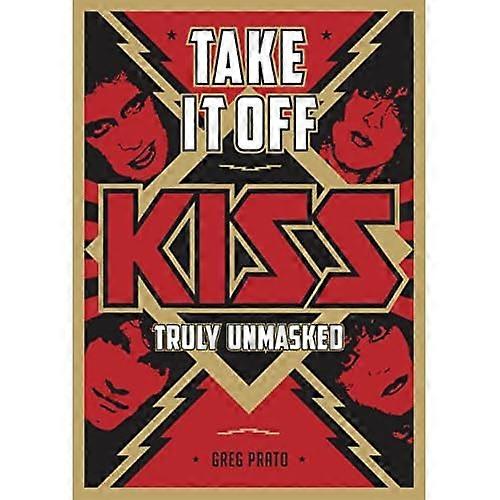 Take It Off!: KISS Truly Unmasked