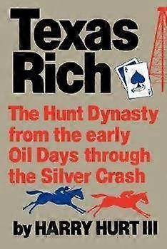 Texas Rich - The Hunt Dynasty from the Early Oil Days Through the Silver Crash