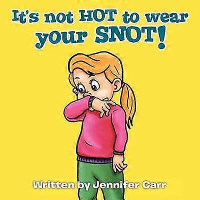 It's Not HOT to Wear Your SNOT!