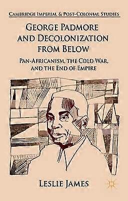 George Padmore and Decolonization from Below