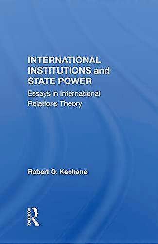 International Institutions And State Power: Essays In International Relations Theory