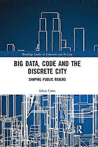Big Data Code and the Discrete City: Shaping Public Realms