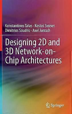 Designing 2D and 3D Network-on-Chip Architectures