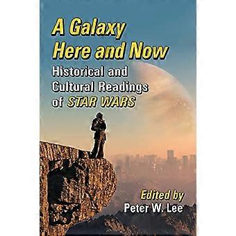 A Galaxy Here and Now Historical and Cultural Readings of Star Wars
