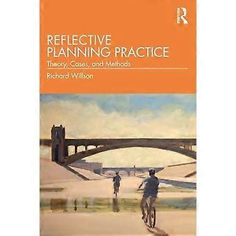 Reflexionsplanung: Praxistheorie, Fallstudien und Methoden – Richard Willson