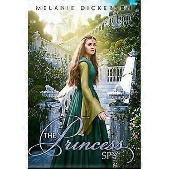 The Princess Spy - Melanie Dickerson - Paperback - English Book - Children?s Teenage fiction: Relationship stories? Romance, love or friendship