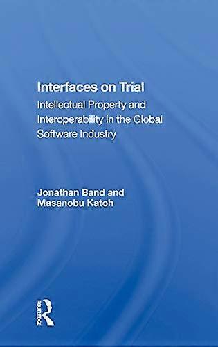 Interfaces On Trial Intellectual Property And Interoperability In The Global Software Industry
