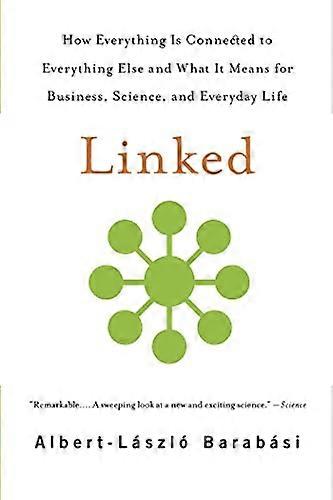 Linked: How Everything Is Connected to Everything Else and What It Means for Business Science and Everyday Life