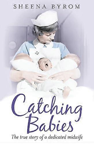 Catching Babies: A Midwifes Tale