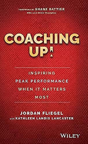 Coaching Up Inspiring Peak Performance When It Matters Most
