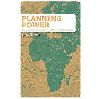 Planning Power Town Planning and Social Control in Colonial Africa