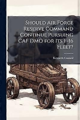 Should Air Force Reserve Command Continue Pursuing CAF DMO for Its F-16 Fleet?