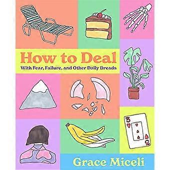 Hoe om te gaan: met angst, mislukking en andere dagelijkse dreads