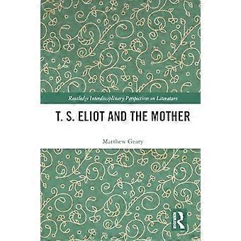 T. S. Eliot et la mère (Routledge Interdisciplinary Perspectives on Literature)