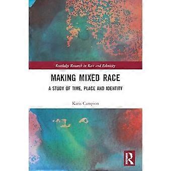 Making Mixed Race: Eine Studie über Zeit, Ort und Identität (Routledge-Forschung zu Rasse und Ethnizität)