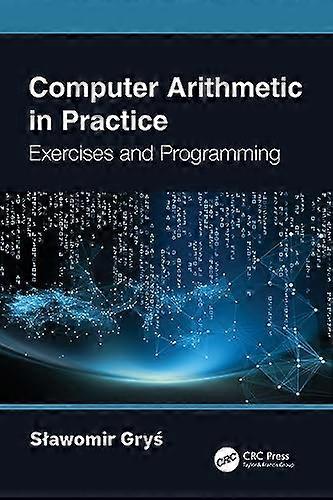 Computer Arithmetic in Practice: Exercises and Programming