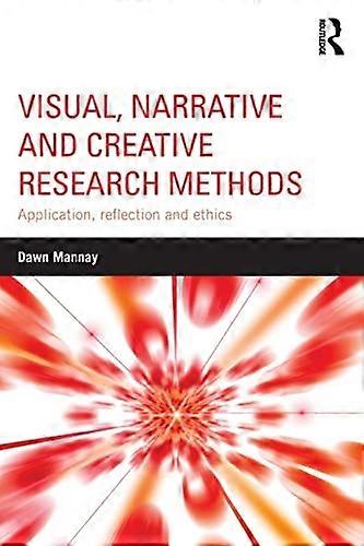 Visual, Narrative and Creative Research Methods: Application, reflection and ethics