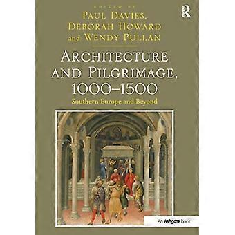 Architektur und Pilgerfahrt, 1000 1500: Südeuropa und darüber hinaus
