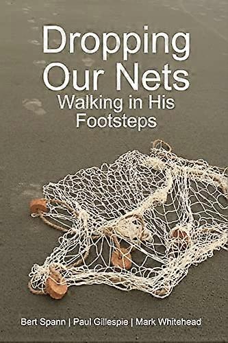 Dropping Our Nets : Walking in His Footsteps