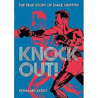 Knock Out!: Die wahre Geschichte - von Emile Griffith