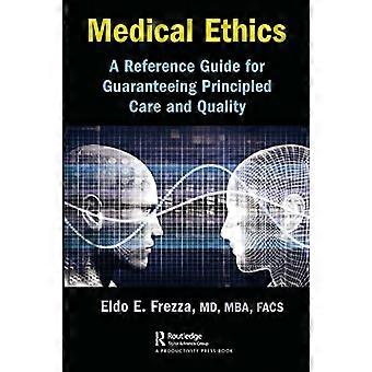 Medical Ethics A Reference Guide for Guaranteeing Principled Care and Quality