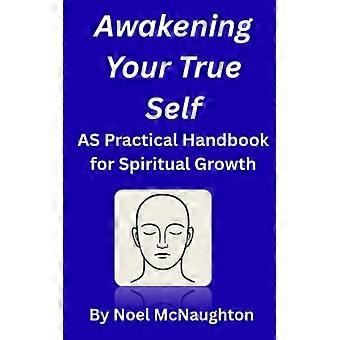Das Erwachen deines wahren Selbst: Ein praktischer Leitfaden für spirituelles Erwachen