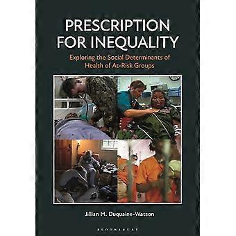 Prescription for Inequality Exploring the Social Determinants of Health of At Risk Groups