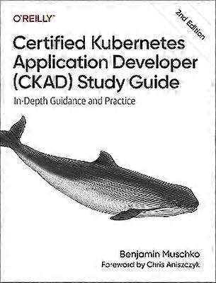 Certified Kubernetes Application Developer (CKAD) Study Guide