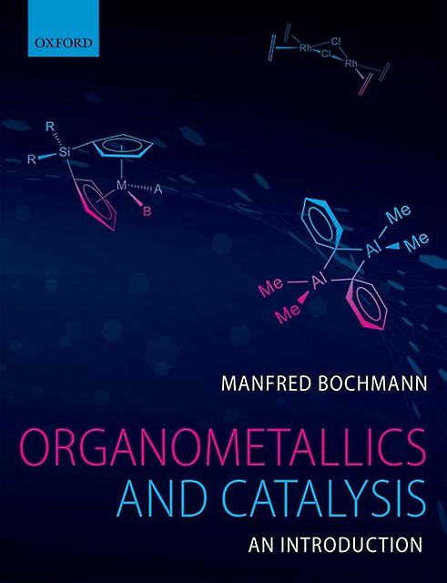 Organometallics And Catalysis An Introduction by Bochmann & Manfred School of Chemistry & University of East Anglia & Norwich UK Paperback