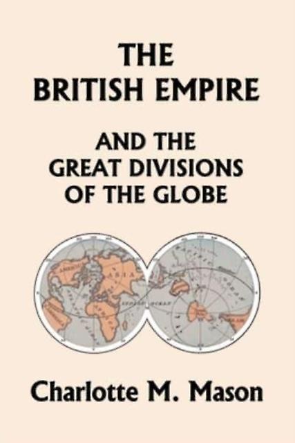 The British Empire And The Great Divisions Of The Globe Book Ii In The Ambleside by Charlotte M. Mason Paperback Book