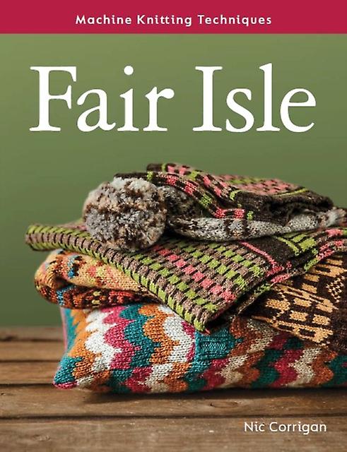 Machine Knitting Techniques Fair Isle by Nic Corrigan Paperback Book